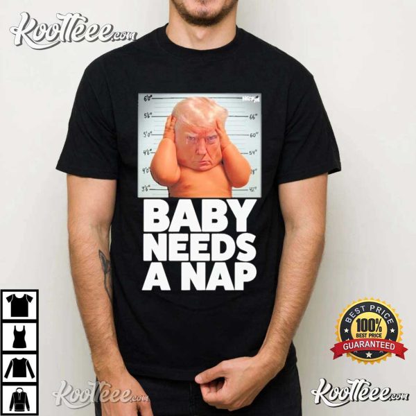 Donald Trump Baby Needs A Nap T-Shirt