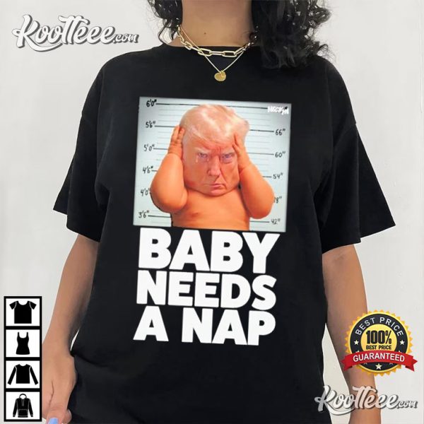 Donald Trump Baby Needs A Nap T-Shirt