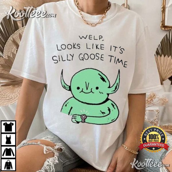 Welp Looks Like It’s Silly Goose Time T-Shirt