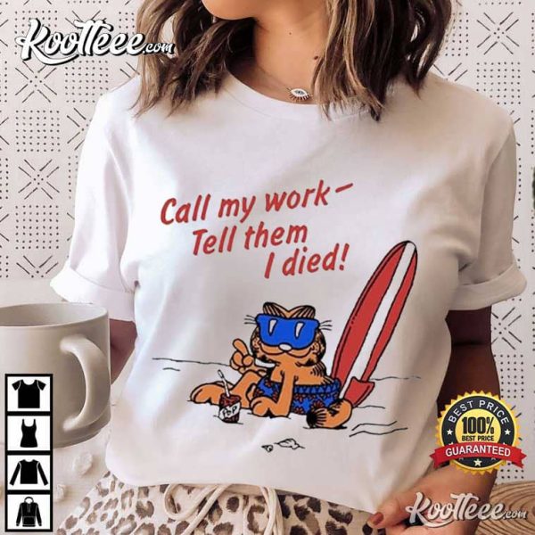 Garfield Call My Work Tell Them I Died T-Shirt