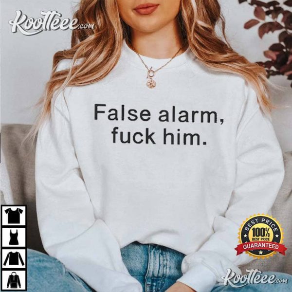 False Alarm Fuck Him Best T-Shirt