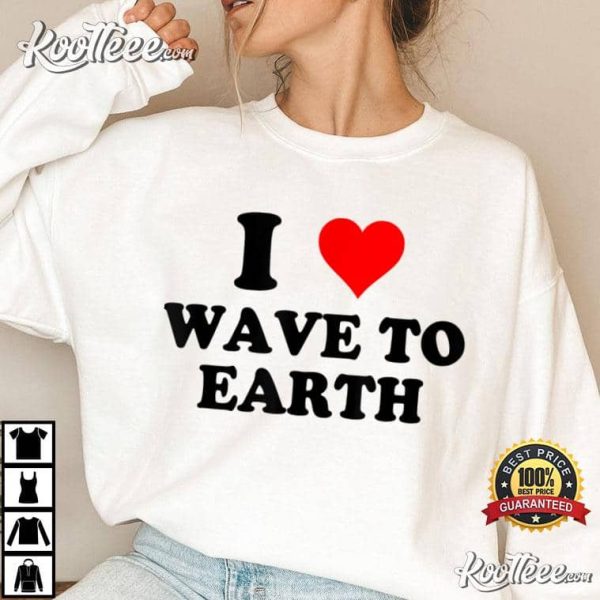 I Love Wave To Earth Best T-Shirt