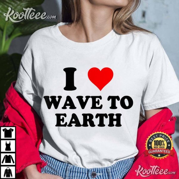 I Love Wave To Earth Best T-Shirt