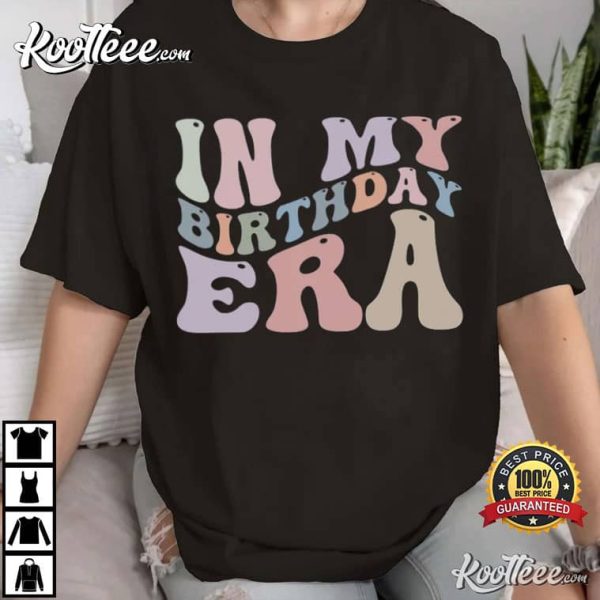 In My Birthday Era Birthday Gift T-Shirt