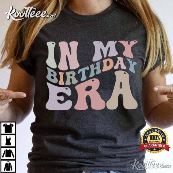 In My Birthday Era Birthday Gift T-Shirt