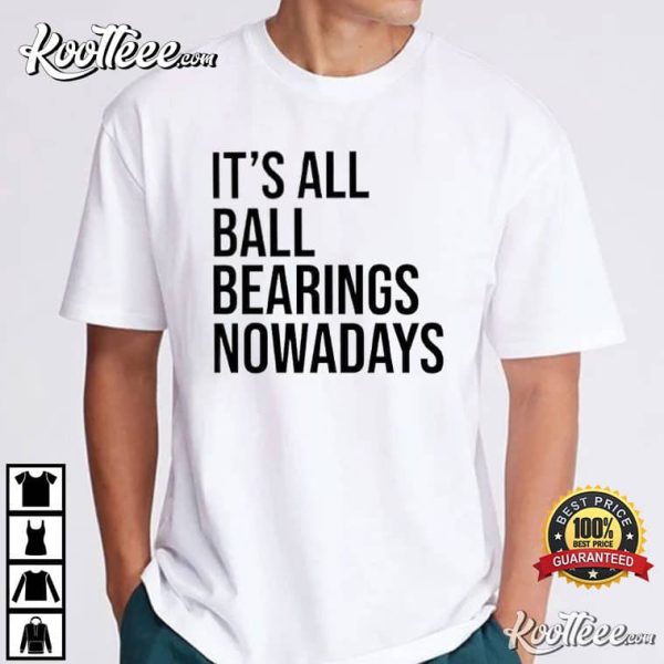 Its All Ball Bearings Nowadays Fletch T-Shirt