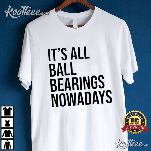 Its All Ball Bearings Nowadays Fletch T-Shirt