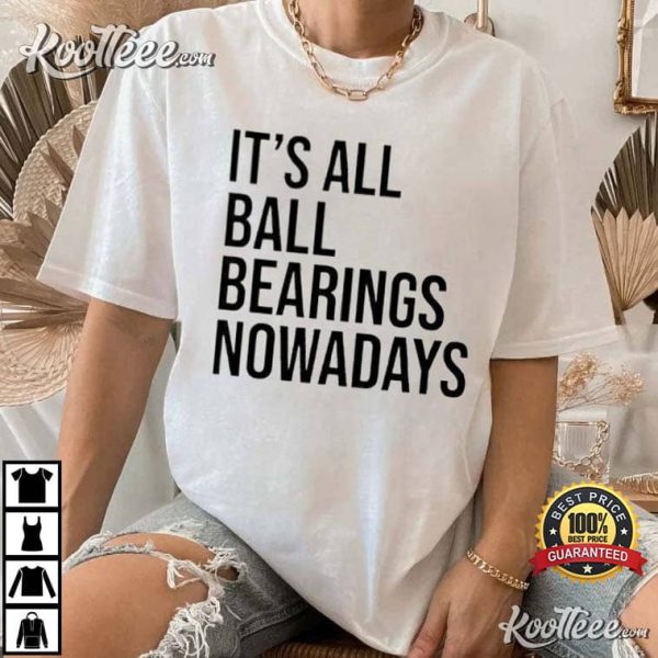 Its All Ball Bearings Nowadays Fletch T-Shirt