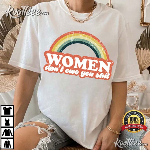 Women Don’t Owe You Shit Feminist T-Shirt #2