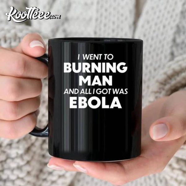 I Went To Burning Man And All I Got Was Ebola Mug