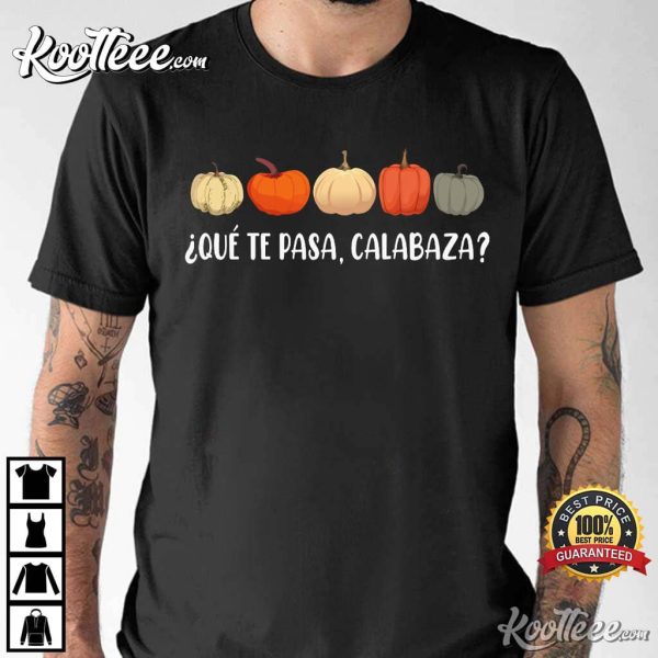 Que Te Pasa Calabaza Spanish Pumpkins T-Shirt