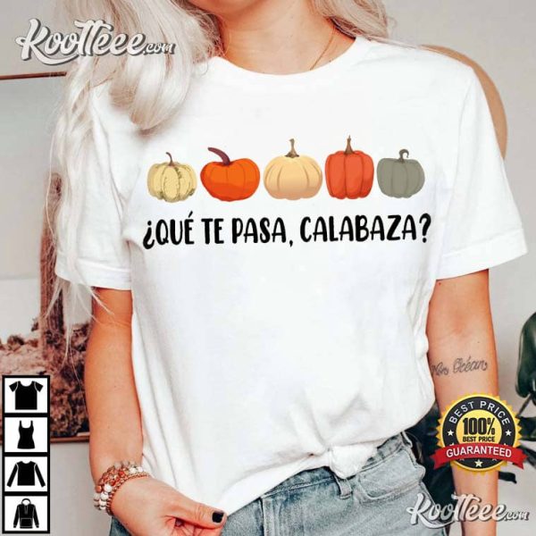 Que Te Pasa Calabaza Spanish Pumpkins T-Shirt