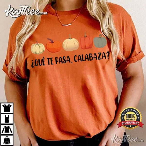 Que Te Pasa Calabaza Spanish Pumpkins T-Shirt