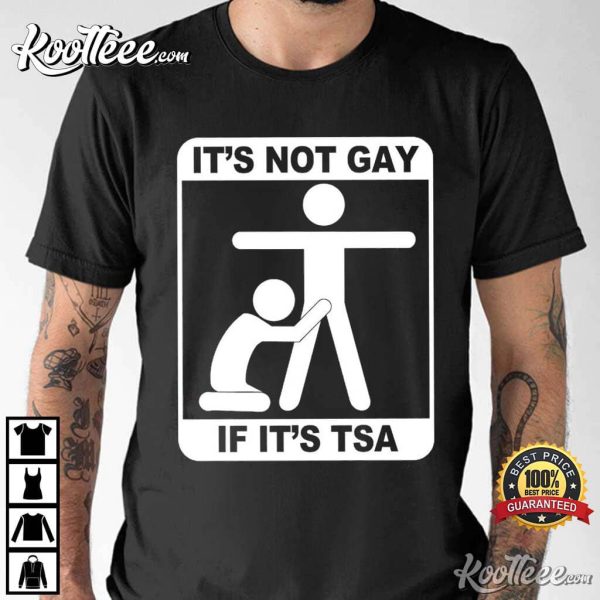 Its Not Gay If Its TSA T-Shirt