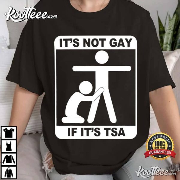 Its Not Gay If Its TSA T-Shirt