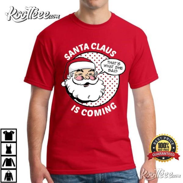 Santa Claus Is Coming Thats What She Said T-Shirt