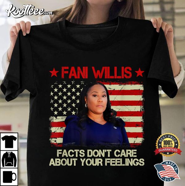 Fani Willis Facts Don’t Care About Your Feelings T-Shirt