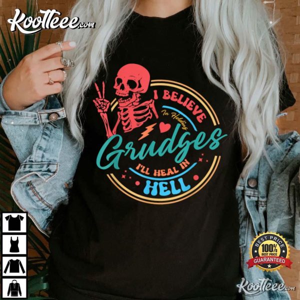 I Believe In Holding Grudges I’ll Heal In Hell T-Shirt #2