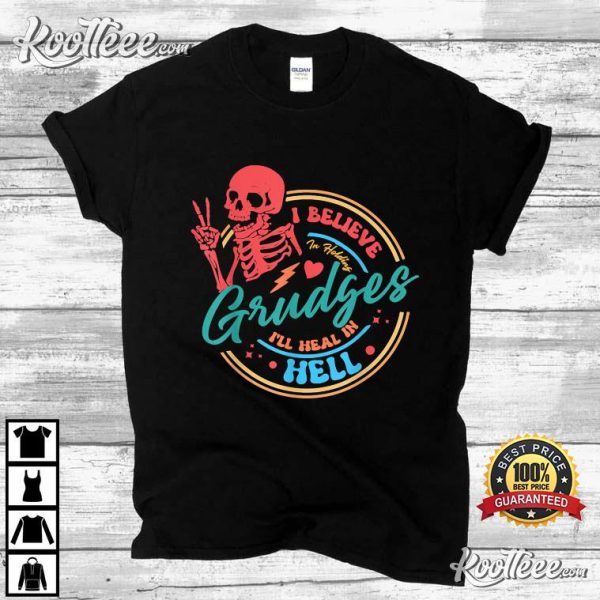 I Believe In Holding Grudges I’ll Heal In Hell T-Shirt #2