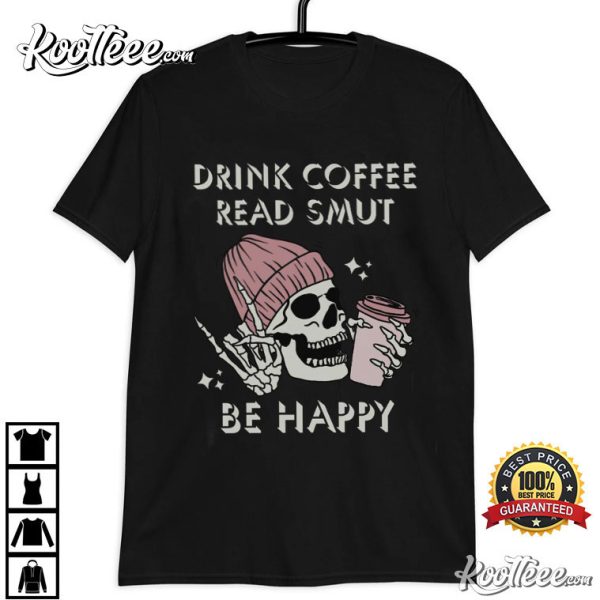 Drink Coffee Read Smut Be Happy Smut Lover T-Shirt