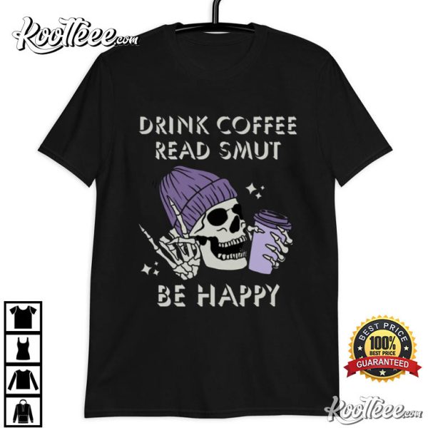 Smut Lover Drink Coffee Read Smut Be Happy T-Shirt