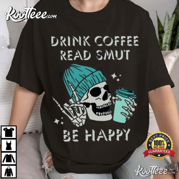 Smut Lover Drink Coffee Read Smut Be Happy Best T-Shirt