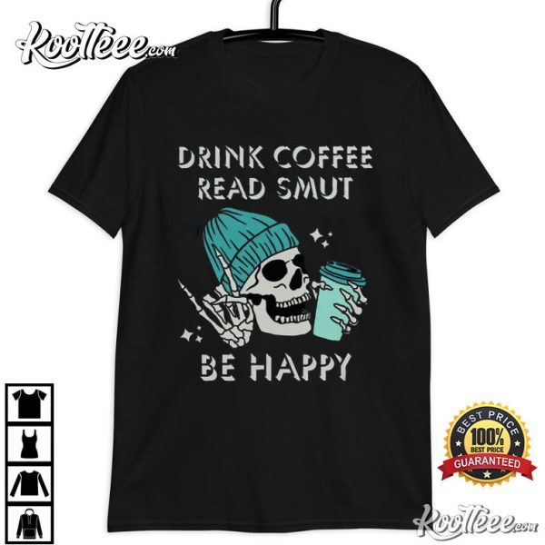 Smut Lover Drink Coffee Read Smut Be Happy Best T-Shirt