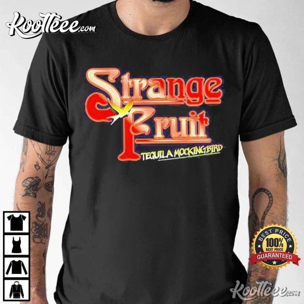 Strange Fruit Tequila Mockingbird Still Crazy T-Shirt