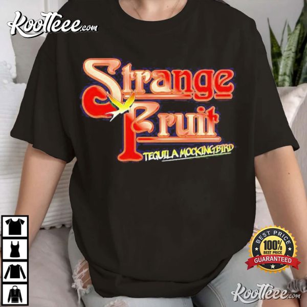 Strange Fruit Tequila Mockingbird Still Crazy T-Shirt