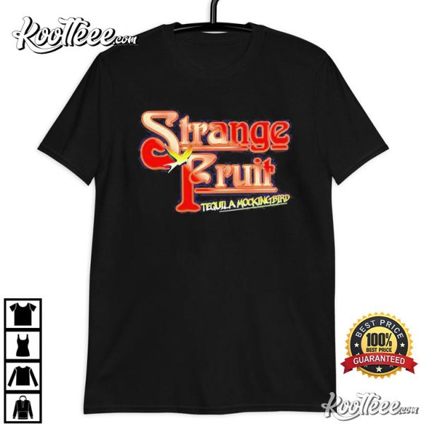 Strange Fruit Tequila Mockingbird Still Crazy T-Shirt