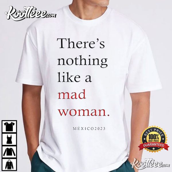 Taylor Swift Theres Nothing Like A Mad Woman Mexico 2023 T-Shirt