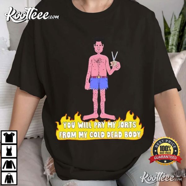 You Will Pry My Jorts From My Cold Dead Body T-Shirt