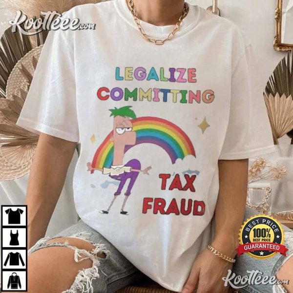 Ferb Legalize Committing Tax Fraud T-Shirt