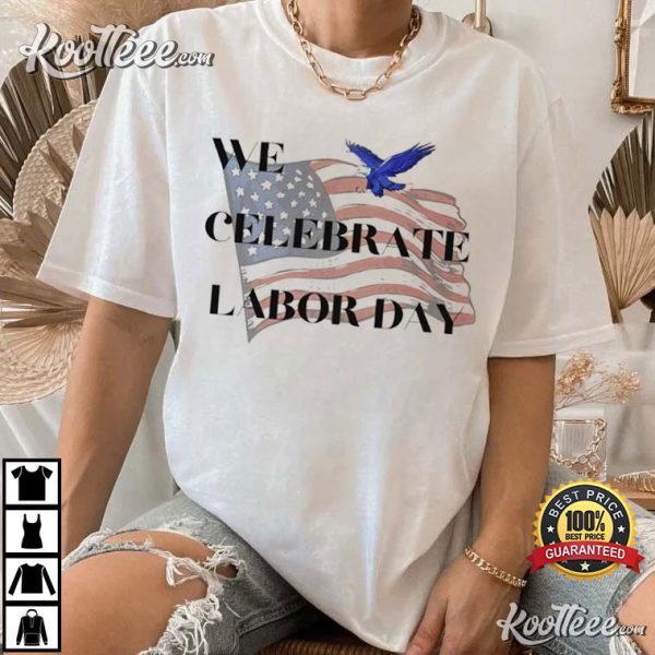 We Celebrate Labor Day American Flag T-Shirt