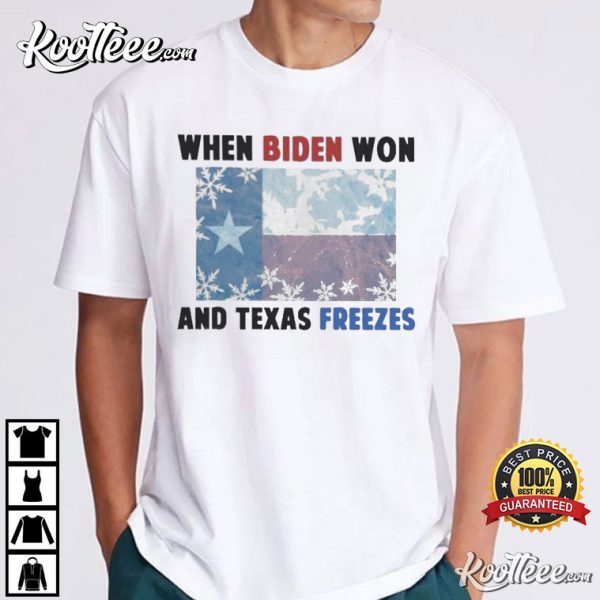 When Biden Won And Texas Freezes T-Shirt