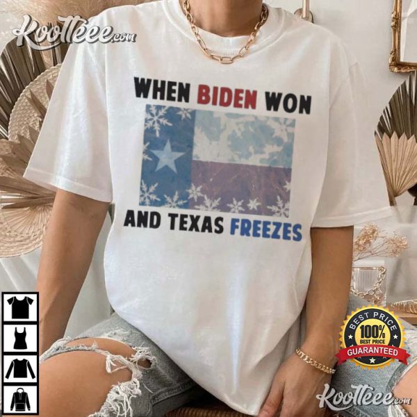 When Biden Won And Texas Freezes T-Shirt