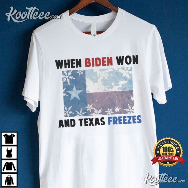 When Biden Won And Texas Freezes T-Shirt