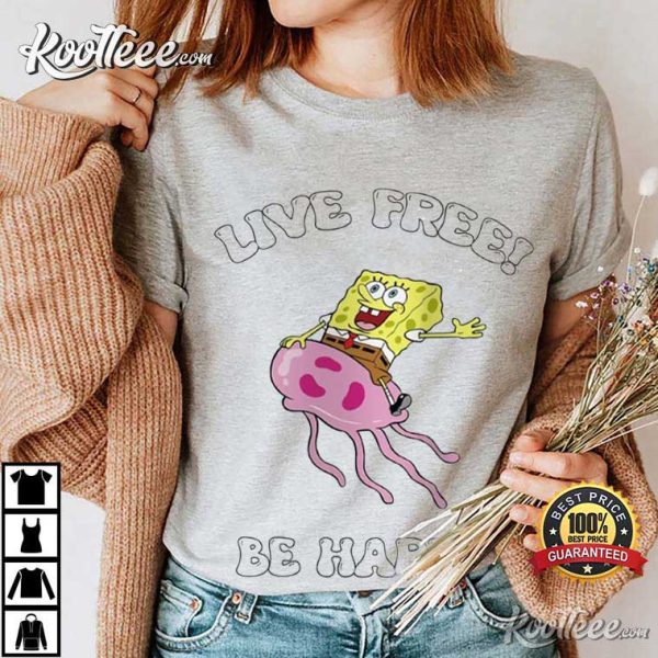 SpongeBob SquarePants Live Free Be Happy T-Shirt