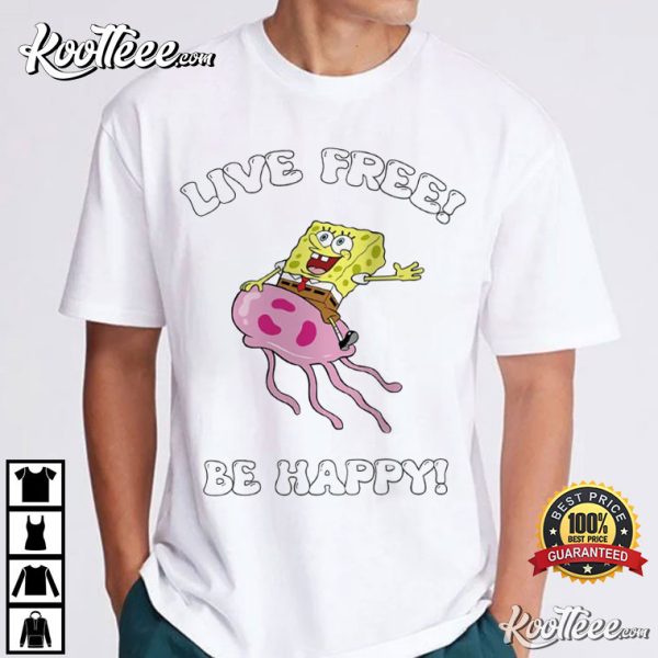 SpongeBob SquarePants Live Free Be Happy T-Shirt