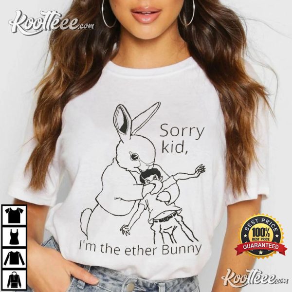 Sorry Kid I’m Ether Bunny T-Shirt