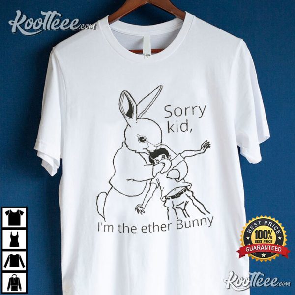 Sorry Kid I’m Ether Bunny T-Shirt