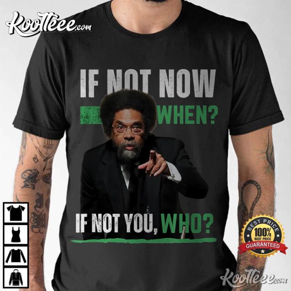 Cornel West If Not Now Then When T-Shirt