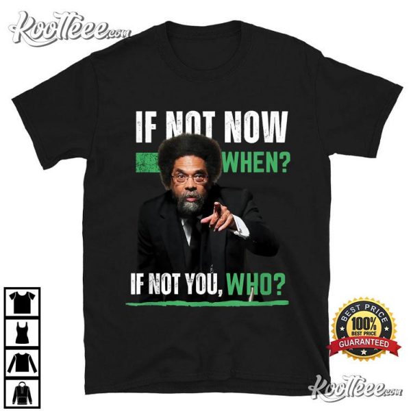 Cornel West If Not Now Then When T-Shirt