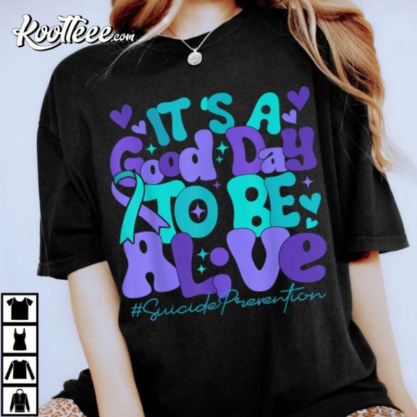 Suicide Prevention Awareness It’s A Good Day To Be Live T-Shirt