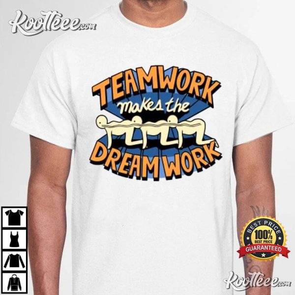 Teamwork Makes The Dream Work T-Shirt