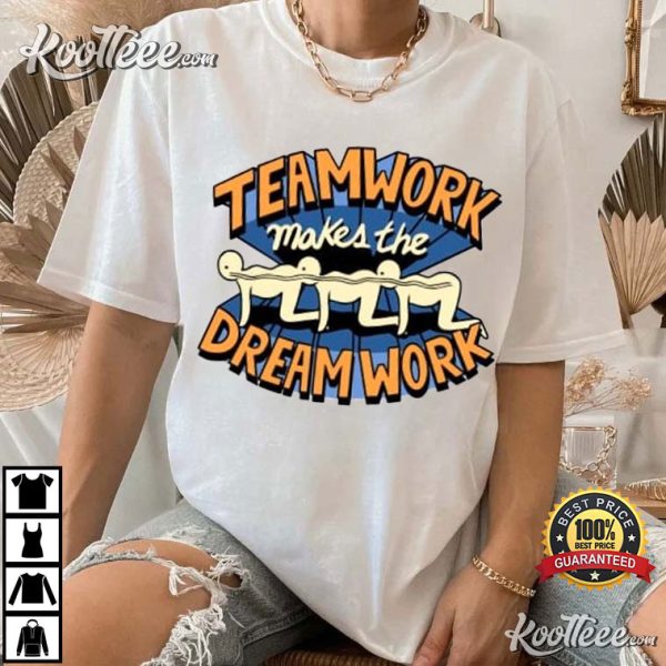 Teamwork Makes The Dream Work T-Shirt