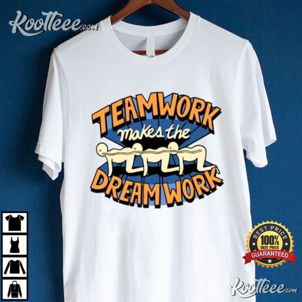 Teamwork Makes The Dream Work T-Shirt