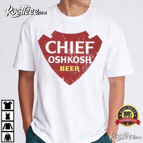 Chief Oshkosh Beer Best T-Shirt