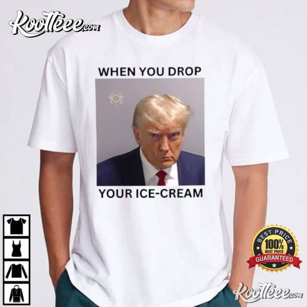 Trump Mugshot When You Drop Your Ice Cream T-Shirt