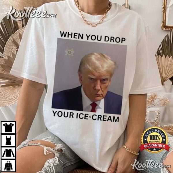 Trump Mugshot When You Drop Your Ice Cream T-Shirt